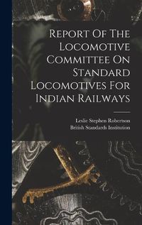 Cover image for Report Of The Locomotive Committee On Standard Locomotives For Indian Railways