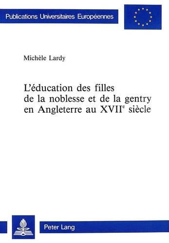 L'Education Des Filles de La Noblesse Et de La Gentry En Angleterre Au Xviie Siecle