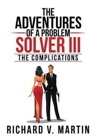 Cover image for The Adventures of a Problem Solver III: The Complications