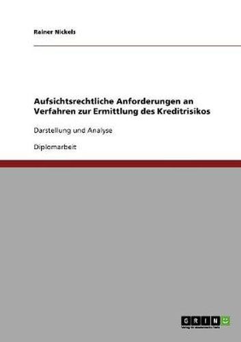 Cover image for Aufsichtsrechtliche Anforderungen an Verfahren zur Ermittlung des Kreditrisikos: Darstellung und Analyse