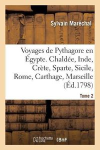 Cover image for Voyages de Pythagore En Egypte. Tome 2: Chaldee, Inde, Crete, Sparte, Sicile, Rome, Carthage, Marseille, Les Gaules