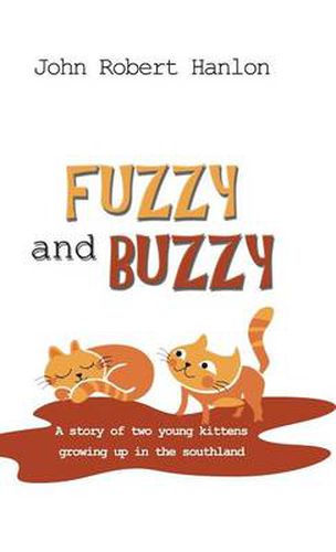 Cover image for Fuzzy and Buzzy: A Story of Two Young Kittens Growing Up in the Southland