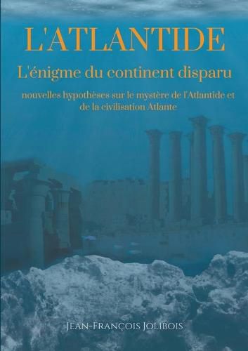 Cover image for Dissertation sur l'Atlantide: L'enigme du continent disparu: nouvelles hypotheses sur le mystere de l'Atlantide et de la civilisation Atlante