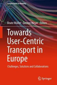 Cover image for Towards User-Centric Transport in Europe: Challenges, Solutions and Collaborations