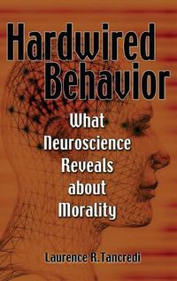 Cover image for Hardwired Behavior: What Neuroscience Reveals about Morality