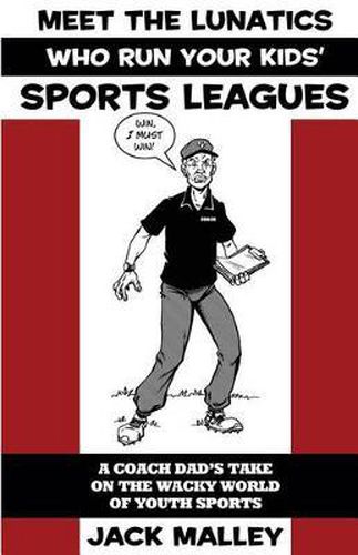 Cover image for Meet The Lunatics Who Run Your Kids' Sports Leagues: A Coach Dad's Take On The Wacky World Of Youth Sports