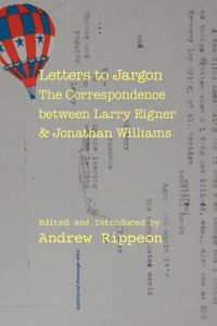 Cover image for Letters to Jargon: The Correspondence between Larry Eigner and Jonathan Williams