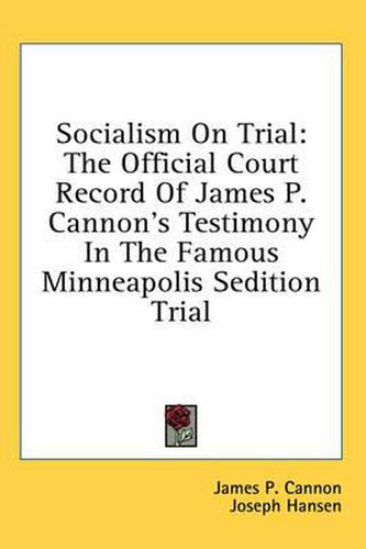 Socialism on Trial: The Official Court Record of James P. Cannon's Testimony in the Famous Minneapolis Sedition Trial