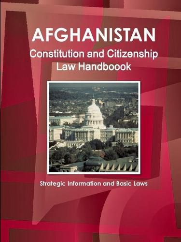 Cover image for Afghanistan Constitution and Citizenship Law Handboook - Strategic Information and Basic Laws