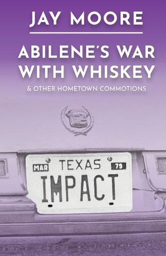 Cover image for Abilene's War With Whiskey & Other Hometown Commotions