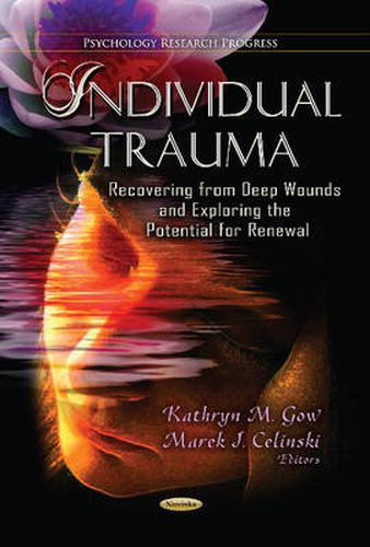 Cover image for Individual Trauma: Recovering from Deep Wounds & Exploring the Potential for Renewal