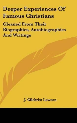 Deeper Experiences of Famous Christians: Gleaned from Their Biographies, Autobiographies and Writings