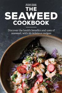 Cover image for The Seaweed Cookbook: Discover the Health Benefits and Uses of Seaweed, with 50 Delicious Recipes