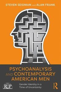 Cover image for Psychoanalysis and Contemporary American Men: Gender Identity in a Time of Uncertainty