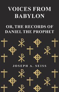 Cover image for Voices from Babylon - Or, the Records of Daniel the Prophet