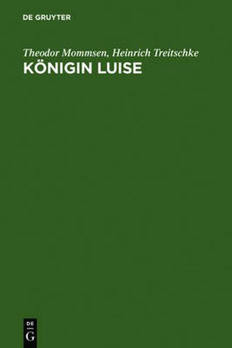 Koenigin Luise: Zwei Festreden. Mit Einer Abbildung Des Enke'schen Entwurfs Zum Koenigin-Luise-Denkmal