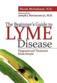 Cover image for The Beginner's Guide to Lyme Disease: Diagnosis and Treatment Made Simple