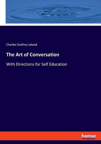 The Art of Conversation: With Directions for Self Education