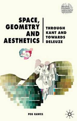 Cover image for Space, Geometry and Aesthetics: Through Kant and Towards Deleuze