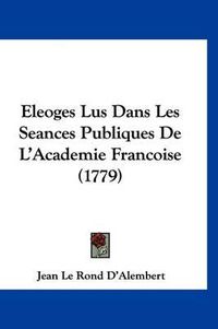 Cover image for Eleoges Lus Dans Les Seances Publiques de L'Academie Francoise (1779)