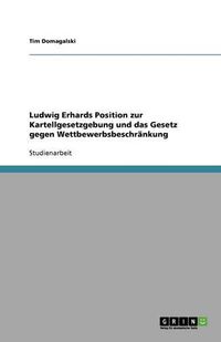 Cover image for Ludwig Erhards Position zur Kartellgesetzgebung und das Gesetz gegen Wettbewerbsbeschrankung