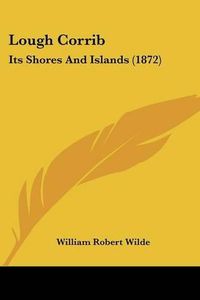 Cover image for Lough Corrib: Its Shores and Islands (1872)