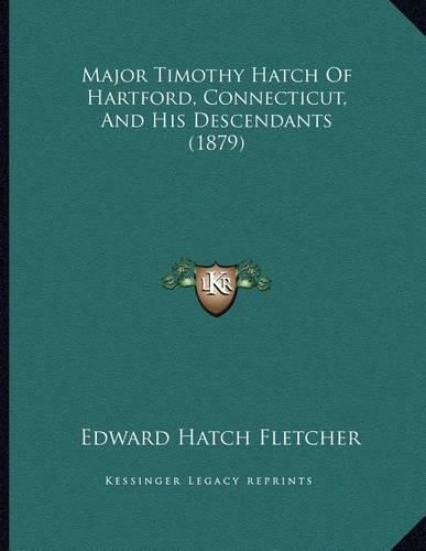 Cover image for Major Timothy Hatch of Hartford, Connecticut, and His Descendants (1879)