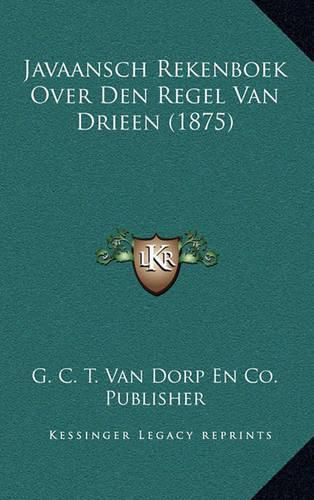 Cover image for Javaansch Rekenboek Over Den Regel Van Drieen (1875)