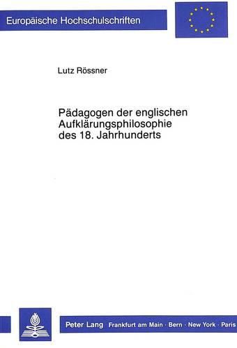Cover image for Paedagogen Der Englischen Aufklaerungsphilosophie Des 18. Jahrhunderts: Philosophische Studien Zur Geschichte Der Empirischen Paedagogik IV