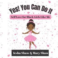 Cover image for Yes! You Can Do It: Self Love for Black Girls Like Me