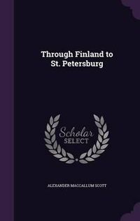 Cover image for Through Finland to St. Petersburg