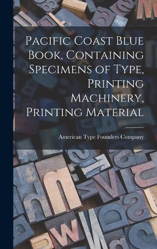 Cover image for Pacific Coast Blue Book, Containing Specimens of Type, Printing Machinery, Printing Material