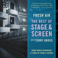 Cover image for Fresh Air: The Best of Stage and Screen: Terry Gross Interviews 17 Stars of Stage and Screen