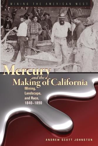 Cover image for Mercury and the Making of California: Mining, Landscape, and Race, 18401890