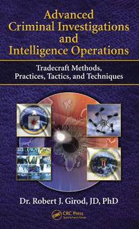 Cover image for Advanced Criminal Investigations and Intelligence Operations: Tradecraft Methods, Practices, Tactics, and Techniques