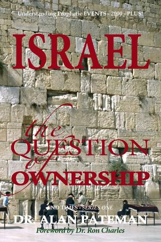 Cover image for Israel, the Question of Ownership, Understanding Prophetic EVENTS-2000-PLUS!