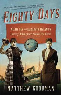 Cover image for Eighty Days: Nellie Bly and Elizabeth Bisland's History-Making Race Around the World