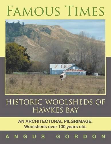 Cover image for Famous Times: Historic Woolsheds of Hawkes Bay