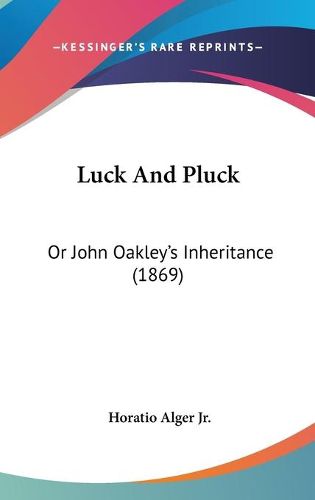 Cover image for Luck and Pluck: Or John Oakley's Inheritance (1869)