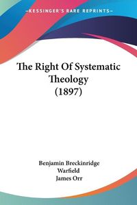 Cover image for The Right of Systematic Theology (1897)