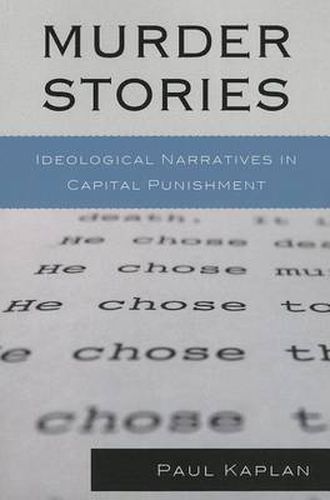 Cover image for Murder Stories: Ideological Narratives in Capital Punishment