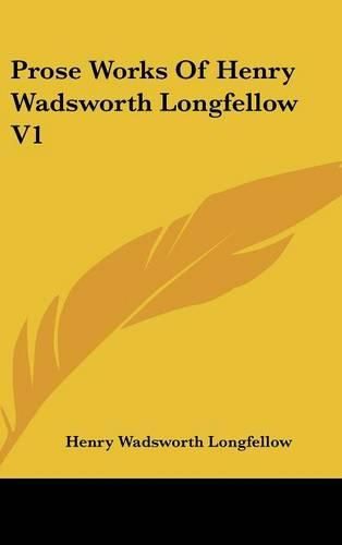 Cover image for Prose Works of Henry Wadsworth Longfellow V1