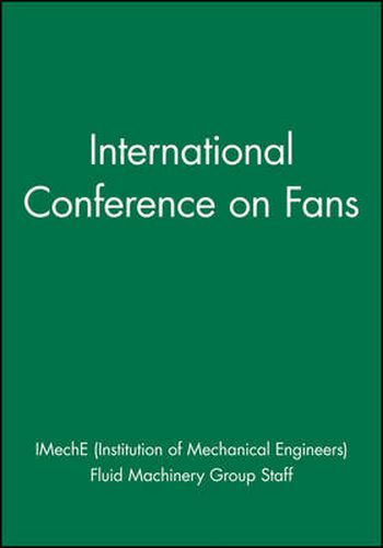 Cover image for International Conference on Fans: 9-10 November 2004 IMechE Headquarters, London, UK Organized by the Fluid Machinery Group of the Institution of Mechanical Engineers (IMechE)