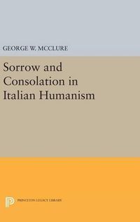 Cover image for Sorrow and Consolation in Italian Humanism