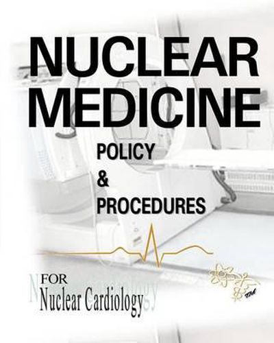 Cover image for Nuclear Medicine Policy & Procedures: For Nuclear Cardiology