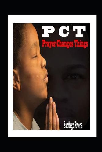 Cover image for P.C.T: Prayer Changes Things