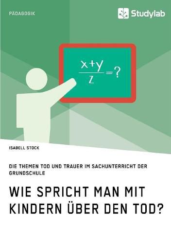 Cover image for Wie spricht man mit Kindern uber den Tod? Die Themen Tod und Trauer im Sachunterricht der Grundschule