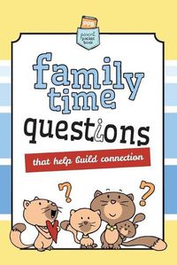 Cover image for Family Time Questions: That help you connect