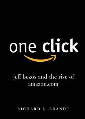 One Click: Jeff Bezos and the Rise of Amazon.com