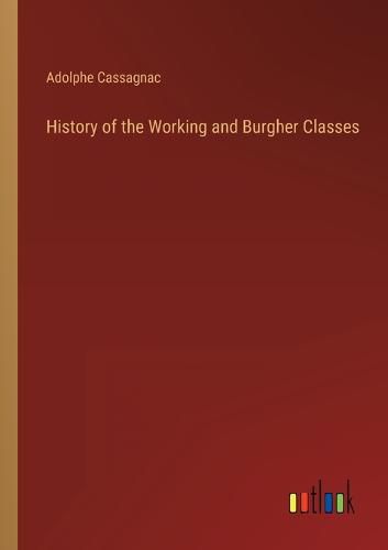 Cover image for History of the Working and Burgher Classes